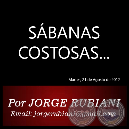 SÁBANAS COSTOSAS... - Por JORGE RUBIANI - Martes, 21 de Agosto de 2012